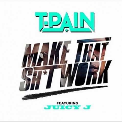 t-pain-make-that-shit-work-499x500